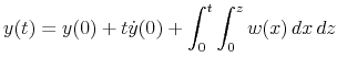 \displaystyle y(t)=y(0)+t\dot{y}(0)+\int_{0}^{t}\int_{0}^{z}w(x)\,dx\,dz