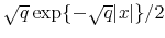  \sqrt{q}\exp\{-\sqrt {q}\vert x\vert\}/2