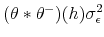  (\theta\ast\theta ^{-})(h)\sigma_{\epsilon}^{2}