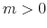  m>0