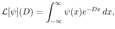 \displaystyle \mathcal{L} [\psi] (D) = \int_{-\infty}^{\infty} \psi(x) e^{- D x} \, dx, 