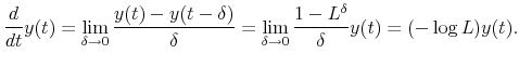 \displaystyle \frac{d}{dt}y(t) =\lim_{\delta\rightarrow0}\frac{y(t)-y(t-\delta)}{\delta} =\lim_{\delta\rightarrow0}\frac{1-L^{\delta}}{\delta}y(t) =(-\log L)y(t).