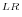 ^{LR}