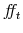  f\!\!f_{t}