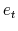  e_{t}