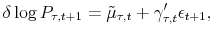 \displaystyle \delta\log P_{\tau,t+1}= \tilde{\mu}_{\tau,t} + \gamma_{\tau,t}^{\prime}\epsilon_{t+1},% 