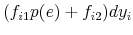 \displaystyle (f_{i1}p(e) + f_{i2})dy_i