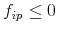 f_{ip} \le 0