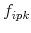 f_{ipk}