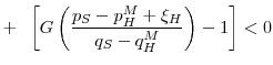 \displaystyle +\;\;\left[G\left(\frac{p_S-p_H^M+\xi_H}{q_S-q_H^M}\right) - 1\right] < 0