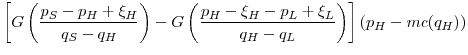 \displaystyle \left[G\left(\frac{p_S-p_H+\xi_H}{q_S-q_H}\right)-G\left(\frac{p_H-\xi_H-p_L+\xi_L}{q_H-q_L}\right)\right] (p_H - mc(q_H))