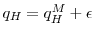  q_H = q_H^M + \epsilon
