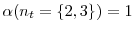  \alpha(n_t=\{2,3\}) = 1