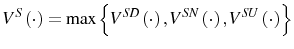 \displaystyle V^{S}\left( \cdot\right) =\max\left\{ V^{SD}\left( \cdot\right) ,V^{SN}\left( \cdot\right) ,V^{SU}\left( \cdot\right) \right\}