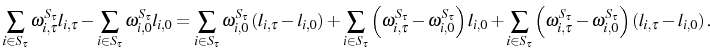 \displaystyle \sum_{i\in S_{\tau}}\omega_{i,\tau}^{S_{\tau}}l_{i,\tau}-\sum_{i\in S_{\tau} }\omega_{i,0}^{S_{\tau}}l_{i,0}=\sum_{i\in S_{\tau}}\omega_{i,0}^{S_{\tau} }\left( l_{i,\tau}-l_{i,0}\right) +\sum_{i\in S_{\tau}}\left( \omega_{i,\tau}^{S_{\tau}}-\omega_{i,0}^{S_{\tau}}\right) l_{i,0}+\sum_{i\in S_{\tau}}\left( \omega_{i,\tau}^{S_{\tau}}-\omega_{i,0}^{S_{\tau}}\right) \left( l_{i,\tau}-l_{i,0}\right) \text{.} 