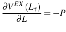 \displaystyle \frac{\partial V^{EX}\left( L_{\tau}\right) }{\partial L}=-P