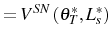 \displaystyle =V^{SN}\left( \theta_{T}^{\ast},L_{s}^{\ast}\right)