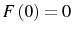  F\left( 0\right) =0