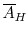  \overline{A}_{H}
