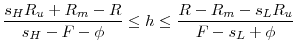 \displaystyle \frac {s_H R_u + R_m - R}{s_H-F-\phi} \le h \le \frac{R - R_m - s_L R_u}{F-s_L+\phi}