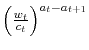  \left( \frac{w_{t}}{c_{t}}\right) ^{a_{t}-a_{t+1}}