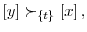  \left[ y\right] \succ_{\left\{ t\right\} }\left[ x\right] ,