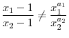 \displaystyle \frac{x_{1}-1}{x_{2}-1}\neq\frac{x_{1}^{a_{1}}}{x_{2}^{a_{2}}}%