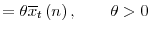 \displaystyle =\theta\overline{x}_{t}\left( n\right) ,\qquad\theta >0