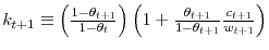  k_{t+1}\equiv\left( \frac{1-\theta_{t+1}}{1-\theta_{t}}\right) \left( 1+\frac{\theta_{t+1}}{1-\theta_{t+1}}\frac{c_{t+1}}{w_{t+1}}\right) 