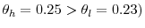  \theta_{h}=0.25>\theta_{l}=0.23)