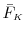  \bar{F}_\ensuremath{{\scriptscriptstyle K}}