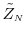  \tilde{Z}_\ensuremath{{\scriptscriptstyle N}}