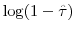 \log(1-\hat{\tau})