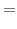 \textstyle =