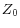  Z_{0}