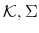  \mathcal{K},\Sigma