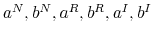  a^N,b^N,a^R,b^R,a^I,b^I