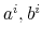  a^i,b^i