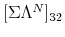  \lbrack\Sigma\Lambda^{N}]_{32}