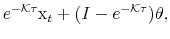 \displaystyle e^{-{\mathcal K}\tau}{\rm x}_t + (I-e^{-{\mathcal K}\tau})\theta,