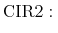 \displaystyle {\rm CIR2}: \,