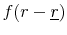  f(r-\underline{r})