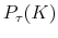 \displaystyle P_{\tau}(K)