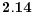  \mathbf{2.14}