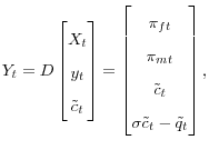 \displaystyle Y_{t}=D\begin{bmatrix} X_{t}\ y_{t}\ \tilde{c}_{t}% \end{... ...t}\ \tilde{c}_{t}\ \sigma\tilde{c}_{t}-\tilde{q}_{t}% \end{bmatrix} ,