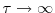  \tau\rightarrow\infty
