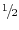 \raise.5ex\hbox{$\scriptstyle 1$}\kern-.1em/\kern-.15em\lower.25ex\hbox{$\scriptstyle 2$} 