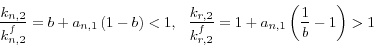 \begin{displaymath}\frac{k_{n,2} }{k_{n,2}^f }=b+a_{n,1} \left( {1-b}\right)<1,\,\,\,\,\frac{k_{r,2} }{k_{r,2}^f }=1+a_{n,1} \left({\frac{1}{b}-1} \right)>1
\end{displaymath}