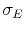  \sigma_E