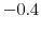  -0.4